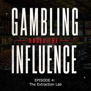 Gambling Under The Influence - Ep 4 - The Extraction Lab
