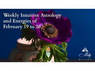 Weekly Intuitive Astrology and Energies of February 19 to 26