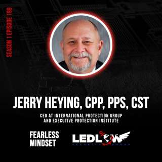 Episode 199 - The Business of Protection: Strategies for Success in an Ever-Changing World | Jerry Heying (Part 1)