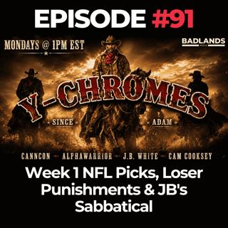 Y-Chromes Ep. 91: Week 1 NFL Picks, Loser Punishments & JB's Sabbatical