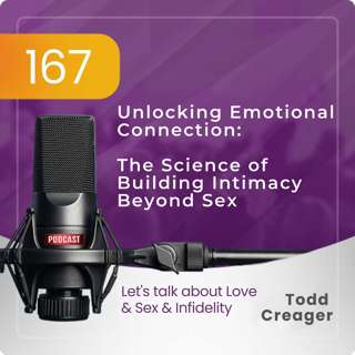 Ep 167: Unlocking Emotional Connection: the Science of Building Intimacy Beyond Sex.