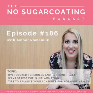 #186 Overbooked Schedules and Hormone Health, Ways Stress Fuel Inflammation and Tips To Balance Your Schedule for Hormone Health
