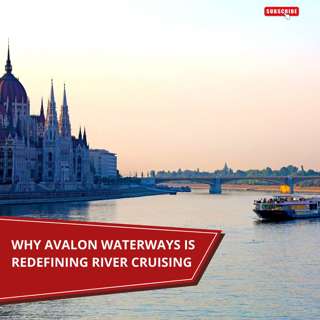Why Avalon Waterways Is Redefining River Cruising
