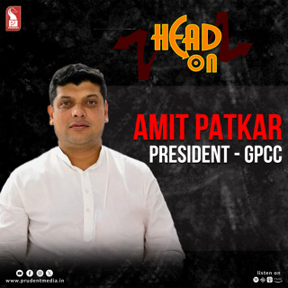 Amit Patkar | President - GPCC | Head On | Prudent | 061025