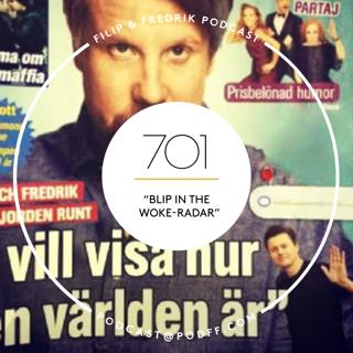 701. ”Blip in the woke-radar”