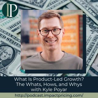 What Is Product-Led Growth? The Whats, Hows, and Whys with Kyle Poyar