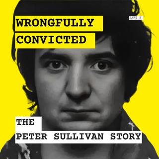 Wrongfully Convicted: The Peter Sullivan Story - Part 2