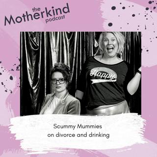 Scummy Mummies on divorce and drinking