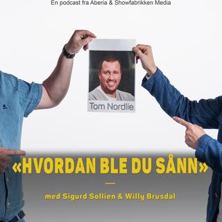 Hvordan ble du sånn, Tom Nordlie?