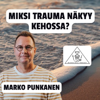 Miksi trauma näkyy kehossa? Marko Punkanen E165