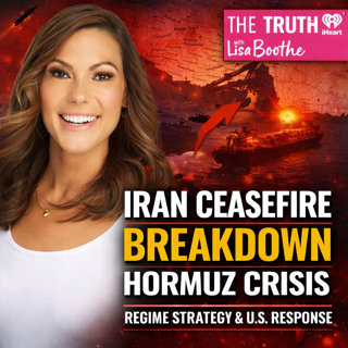 The Truth with Lisa Boothe: Iran Ceasefire Breakdown: Strait of Hormuz Crisis, Regime Strategy & U.S. Military Response