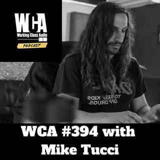 WCA #394 with Mike Tucci - Playing in Bands, Seeing the Value In Recording Studios, Working at Masterdisk, The Slow Magic Of LA, and Focusing on Results, Not Gear