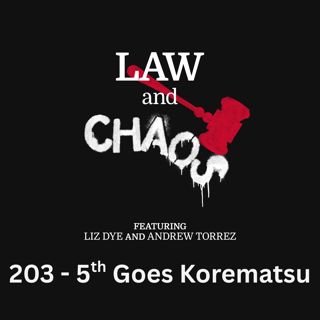 Ep 203 — The Fifth Circuit Goes Full Korematsu