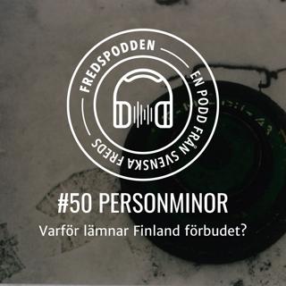 #50 - PERSONMINOR - Varför lämnar Finland förbudet?