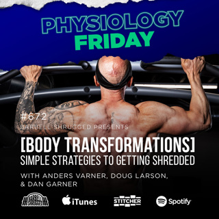Physiology Friday: [Body Transformation] Simple Strategies to Getting Shredded  w/ Anders Varner, Doug Larson, and Dan Garner