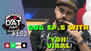 Game of Gold Recap Show! "No Turning Back" With 'YoH ViraL' | EP05 | - DAT Poker Pod Ep #153