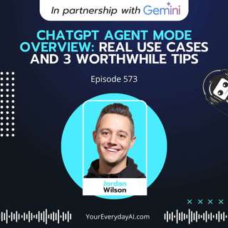 EP 573: ChatGPT Agent Mode Overview: Real use cases and 3 worthwhile tips