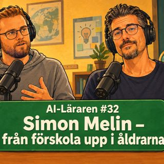  AI-Läraren #32 Simon Melin - från förskola upp i åldrarna