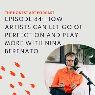 Episode 84: How Artists Can Let Go of Perfection and Play More With Nina Berenato