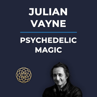 Psychedelic Conversations | Julian Vayne - Psychedelic Magic #168