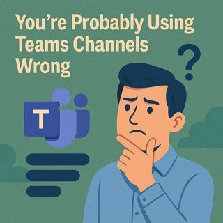 You’re Probably Using Teams Channels Wrong: Standard vs Private vs Shared, Oversharing Risk & How To Pick The Right One