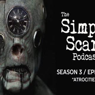 S3 Ep9: S3E09 - "Atrocities" – The Simply Scary Podcast