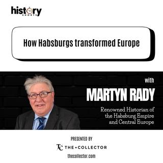 Conversations: How Habsburgs Transformed Europe, w/ Martyn Rady