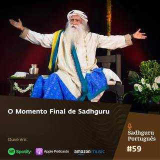 O Momento Final de Sadhguru