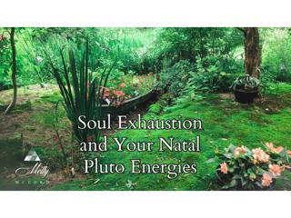 Soul Exhaustion and Your Natal Pluto Energies