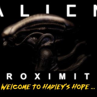 82 // Alien: Proximity (with Alien Day Featurette) [ALIEN DAY 2018]