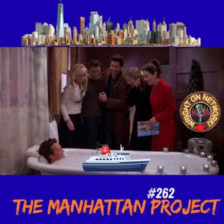 #262 The Manhattan Project: The One Where Chandler Takes a Bath