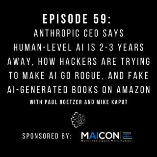 #59: Anthropic CEO Says Human-Level AI Is 2-3 Years Away, How Hackers Are Trying to Make AI Go Rogue, and Fake AI-Generated Books on Amazon