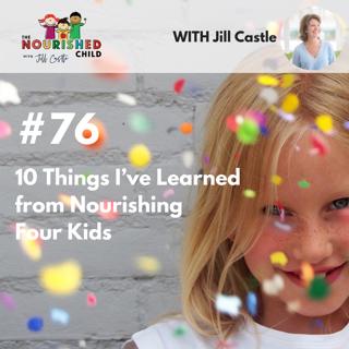 TNC 076: 10 Things I've Learned from Nourishing Four Kids