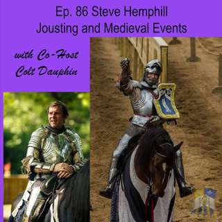 Ep. 86 Steve Hemphill, Jousting and Medieval Events