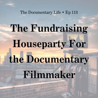 The Fundraising Houseparty For the Documentary Filmmaker