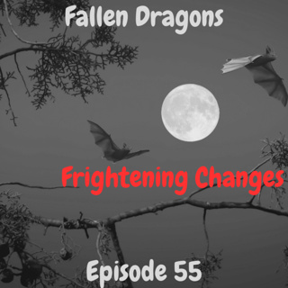 Fallen Dragons Episode 55: Dangerous Changes