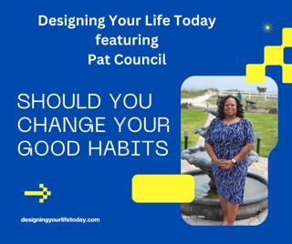 Should You Change Some Good Habits