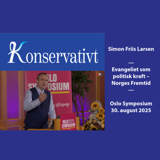 Evangeliet som politisk kraft – Norges fremtid (Simon Friis Larsen – Oslo Symposium 2025)