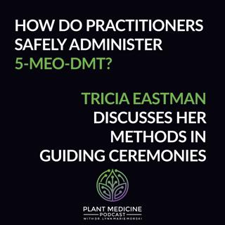 5-MeO-DMT Practitioner Methods with Tricia Eastman