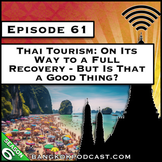 Thai Tourism: On Its Way to a Full Recovery - But Is That a Good Thing? [S6.E61]