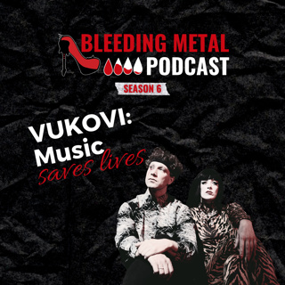 Connection to fans w/ VUKOVI | Bleeding Metal Podcast 6.9