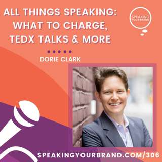 306: All Things Speaking with Dorie Clark: What to Charge, TEDx Talks, & More