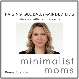 Raising Globally Minded Kids: What Every Family Can Learn About Simplicity, Generosity, & Compassion | Petra Kooman (Bonus Episode)