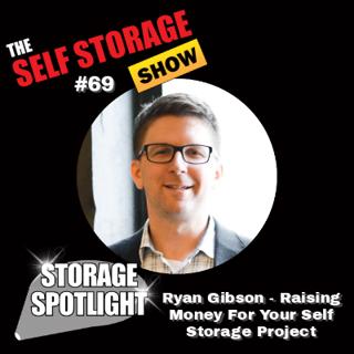 💸 #69: Storage Spotlight #39 | Ryan Gibson - Raising Money For Your Self Storage Project