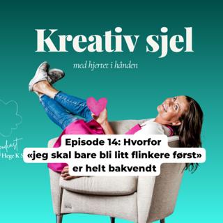 Episode 14: Hvorfor «jeg skal bare bli litt flinkere først» er helt bakvendt