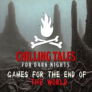 S4 Ep164: 164: Games for the End of the World - Chilling Tales for Dark Nights