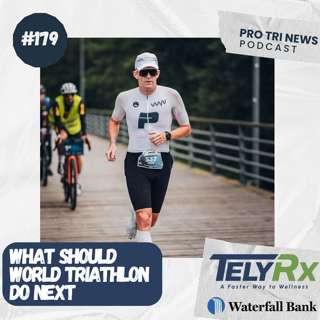 Episode 179: What should World Triathlon Do Next
