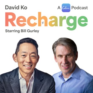 Recharge with Legendary VC Bill Gurley and David Ko, CEO of Calm