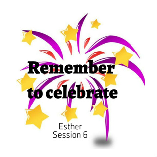 Esther Session 6: Remember to celebrate