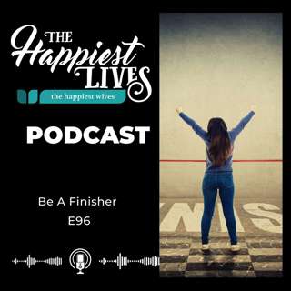 E96: Be A Finisher